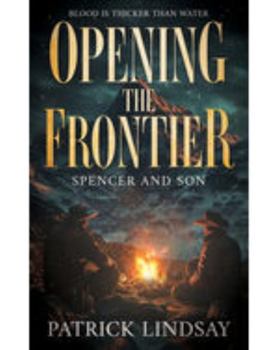 Opening the Frontier: Spencer and Son: A Classic Western Duo