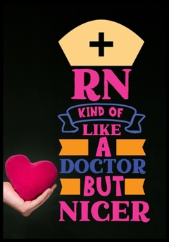 Rn Kind Of Like A Doctor But Nicer: Doctor's Visit Tracker,Health Record Organizer,7x10 Notebook,Journal For Work,Daily Diary,Planner,Organizer,Nurse ... Therapists,Perfect for Notes