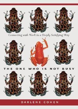 Hardcover The One Who Is Not Busy: Connecting with Work in a Deeply Satisfying Way Book