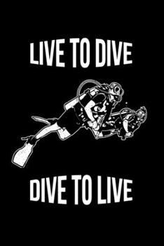 Paperback Dive Log - Live To Dive, Dive To Live: Scuba Diving Logbook For Recording And Tracking Dives Book