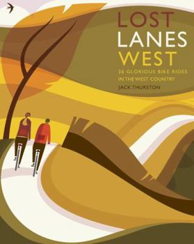 Paperback Lost Lanes West Country: 36 Glorious Bike Rides in Devon, Cornwall, Dorset, Somerset and Wiltshire Book