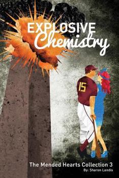 Explosive Chemistry - Book #3 of the Mended Hearts Collection
