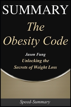 Paperback Summary: 'The Obesity Code' - Unlocking the Secrets to Weight Loss - A Comprehensive Summary Book