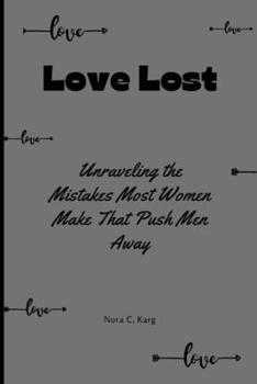 Paperback Love Lost: Unraveling the mistakes most women make that push men away Book