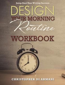 Paperback Design Your Morning Routine: Jump-Start Your Writing Success WORKBOOK Book