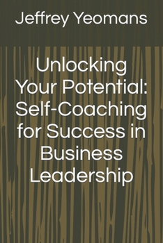 Paperback Unlocking Your Potential: Self-Coaching for Success in Business Leadership Book
