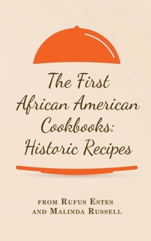 Hardcover The First African American Cookbooks: Historic Recipes from Rufus Estes and Malinda Russell Book