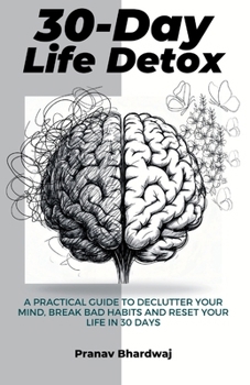 Paperback 30-Day Life Detox: A Practical Guide to Declutter Your Mind, Break Bad Habits and Reset Your Life in 30 days Book