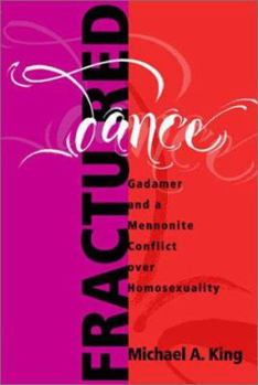 Paperback Fractured Dance: Gadamer and a Mennonite Conflict Over Homosexuality Book