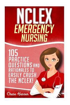 Paperback NCLEX: Emergency Nursing: 105 Practice Questions & Rationales to EASILY Crush the NCLEX Exam! Book