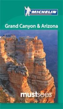 Michelin Must Sees Grand Canyon & Arizona - Book  of the Michelin Must Sees