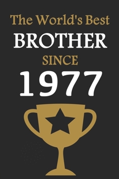 The World's Best BROTHER Since 1977: Notebook Birthday Gift Lined Notebook / Journal Gift, 120 Pages, 6x9, Soft Cover, Matte Finish