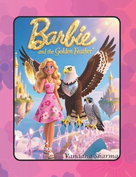 Barbie and the Golden Feather: A Sky-High Adventure of Courage and Peace (Barbie's Secret Adventures)