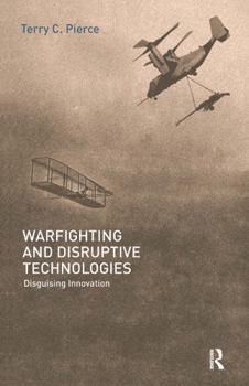 Hardcover Warfighting and Disruptive Technologies: Disguising Innovation Book