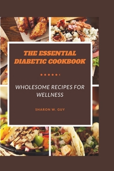 Paperback The Essential Diabetic Cookbook: Wholesome Recipes for Wellness Book