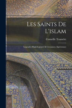 Paperback Les Saints De L'islam: Légendes Hagiologiques & Croyances Algériennes [French] Book