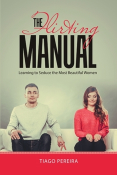 Paperback The Flirting Manual: Learning to Seduce the Most Beautiful Women Book