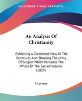 Paperback An Analysis Of Christianity: Exhibiting A Connected View Of The Scriptures, And Showing The Unity Of Subject Which Pervades The Whole Of The Sacred Book