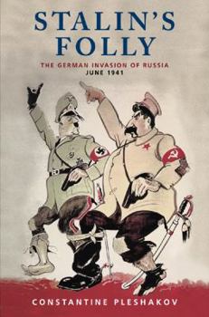Stalin's Folly: The Tragic First Ten Days of WWII on the Eastern Front