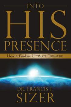 Paperback Into His Presence: How to Find the Ultimate Treasure Book