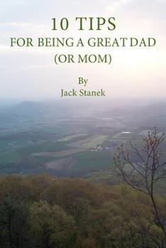 Paperback 10 Tips for Being a Great Dad (Or Mom) Book