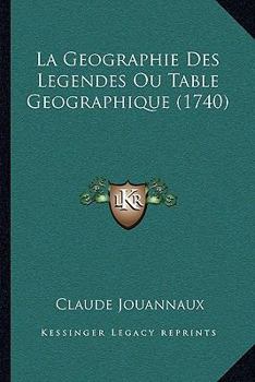 Paperback La Geographie Des Legendes Ou Table Geographique (1740) [French] Book