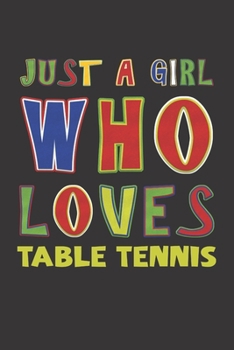 Paperback Just A Girl Who Loves Table Tennis: Table Tennis Lovers Girl Funny Gifts Dot Grid Journal Notebook 6x9 120 Pages Book