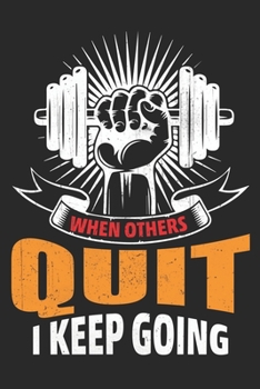 When Other's Quite I keep Going: Funny Gym Journal,Gym gifts Lined journal paperback notebook 100 page ,gift journal/agenda/notebook to write, great gift, 6 x 9 Notebook