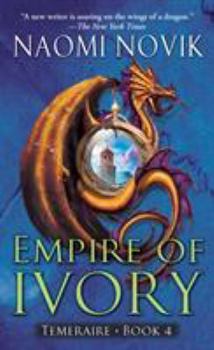 Empire of Ivory - Book #4 of the Temeraire