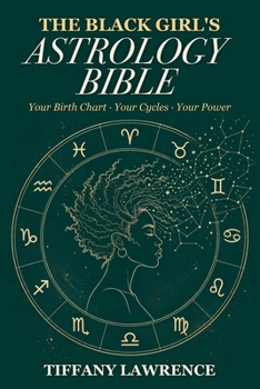 The Black Girl's Astrology Bible: Your Birth Chart, Your Cycles, Your Power