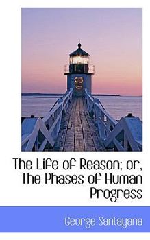 Paperback The Life of Reason; Or, the Phases of Human Progress Book