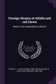 Paperback Foreign Strains of Alfalfa and red Clover: What is Their Adaptability to Illinois? Book