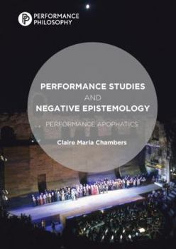 Hardcover Performance Studies and Negative Epistemology: Performance Apophatics Book
