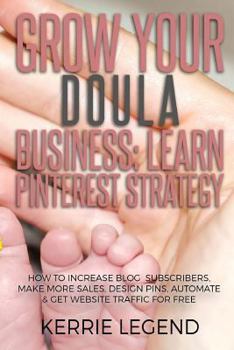 Grow Your Spa Business: Learn Pinterest Strategy: How to Increase Blog Subscribers, Make More Sales, Design Pins, Automate & Get Website Traffic for Free