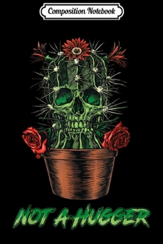 Composition Notebook: Funny Quote Cactus I Am Not A Hugger Sarcastic Gifts  Journal/Notebook Blank Lined Ruled 6x9 100 Pages