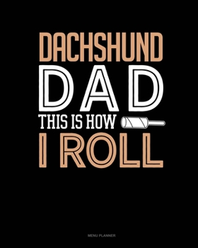 Paperback Dachshund Dad This Is How I Roll: Menu Planner Book