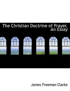 Hardcover The Christian Doctrine of Prayer, an Essay Book