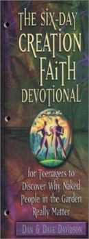 Paperback The Six-Day Creation Faith Devotional: For Teenagers to Discover Why Naked People in the Garden Really Matter Book