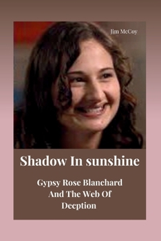 Paperback Shadow In Sunshine: Gypsy Rose Blanchard And The Web Of Deception Book