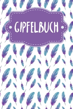 Gipfelbuch: Tourenbuch zum Ausfüllen für Wanderer und Bergsteiger - Motiv: Federn