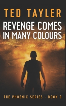 Revenge Comes In Many Colours: The Phoenix Series - Book 9 - Book #9 of the Phoenix