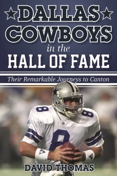Hardcover Dallas Cowboys in the Hall of Fame: Their Remarkable Journeys to Canton Book