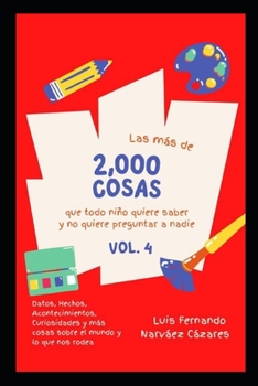 Las Mas de 2,000 Cosas Que Todo Niño Quiere Saber y No Quiere Preguntar: Volumen 4