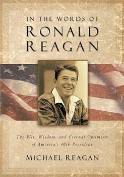 Hardcover In the Words of Ronald Reagan: The Wit, Wisdom, and Eternal Optimism of America's 40th President Book
