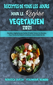 Hardcover Recettes De Tous Les Jours Pour Le R?gime V?g?tarien 2021: Recettes V?g?tariennes Faciles ? Faible Teneur En Glucides Pour Perdre Du Poids Et Am?liore [French] Book