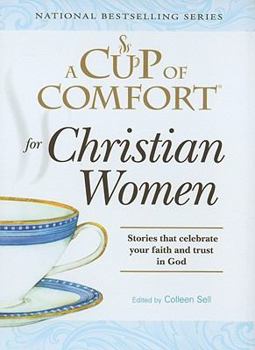 Hardcover A Cup of Comfort for Christian Women: Stories That Celebrate Your Faith and Trust in God Book