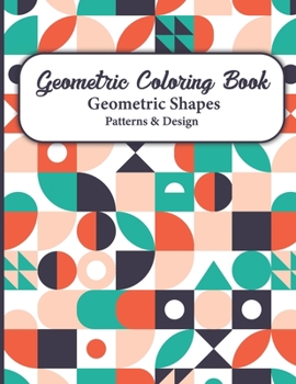 Paperback Geometric Coloring Book: Geometric Shapes and Patterns Coloring Pages for Relaxation and Stress Relief for Adults contains simple beautiful des Book