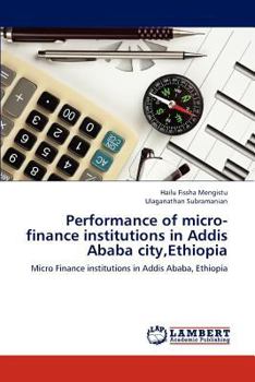 Paperback Performance of Micro-Finance Institutions in Addis Ababa City, Ethiopia Book