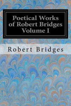 Paperback Poetical Works of Robert Bridges Volume I Book