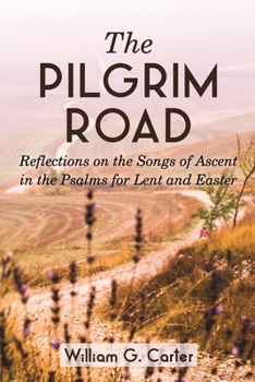 Paperback The Pilgrim Road: Reflections on the Songs of Ascent in the Psalms for Lent and Easter Book